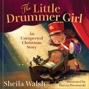 The Little Drummer Girl: An Unexpected Christmas Story -- Sheila Walsh